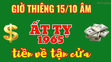 Nổ Lộc Phát Tài: Ất Tỵ 1965 - Tài Sản Đổ Về Chóng Mặt Trong Giờ Linh, Ngày 15 Rằm Tháng 10 Âm