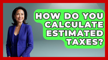 How Do You Calculate Estimated Taxes? - Your Guide to Budgeting