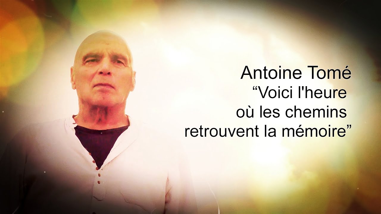 Antoine Tomé : "Voici l'heure où les chemins retrouvent la mémoire