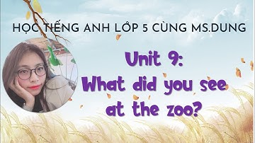 #Unit9: Học Tiếng Anh Lớp 5 - Unit 9: What did you see at the zoo? - by Ms.Dung.