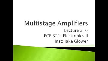 ECE 321.16 Multistage Amplifiers