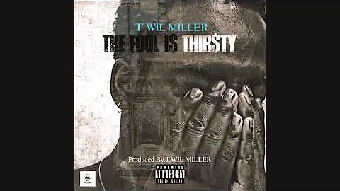THE FOOL IS THIRSTY by T. WIL MILLER