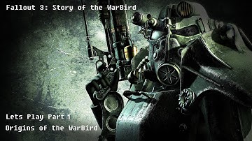 Fallout 3 Lets Play Part 1: The Origins of the WarBird