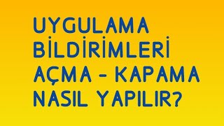 Uygulama Bildirim Açma/Kapama (Nasıl Yapılır?)