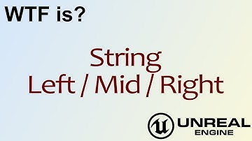 WTF Is? String: Left / Mid / Right Nodes in Unreal Engine 4 ( UE4 )