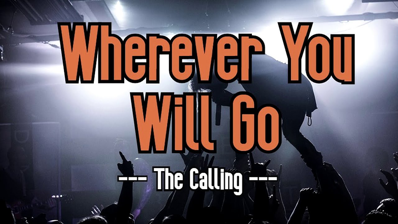 Wherever You Will Go, The Calling