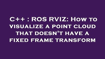 C++ : ROS RVIZ: How to visualize a point cloud that doesn