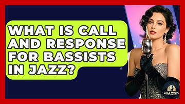 What Is Call And Response For Bassists In Jazz? - Jazz Music Legends