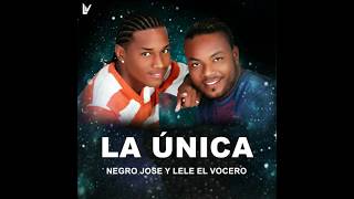 La Única - Lele El Vocero, Negro Jose  (Audio Oficial)