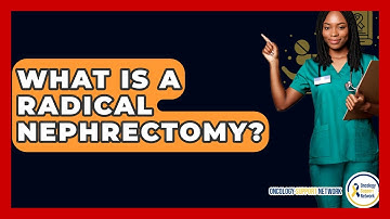 What Is A Radical Nephrectomy? - Oncology Support Network