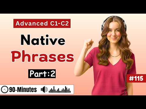 C1-C2 Advanced English Phrases Native Speakers Use Daily