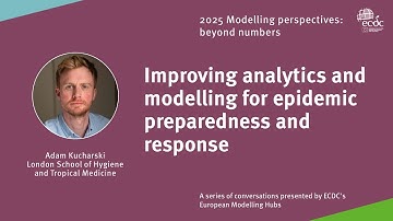Adam Kucharski - Improving analytics and modelling for epidemic preparedness and response