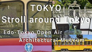 TOKYO Stroll around Tokyo Edo-Tokyo Open Air Architectural Museum