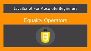 JavaScript for Absolute Beginners[17/61]- Equality Operators -ES6/ECMA2015/JavaScript 2019/JS