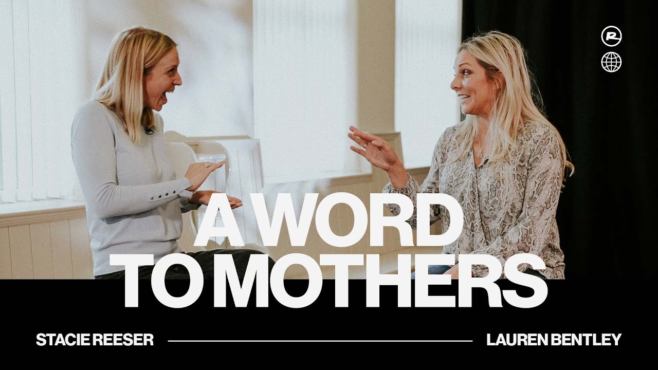 A Word to Mothers — Stacie Reeser & Lauren Bentley | Ramp Church Manchester
