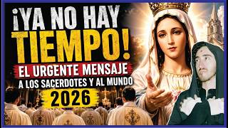 🚨 “¡YA NO HAY TIEMPO!” El Urgente Mensaje a los Sacerdotes y al Mundo 2026...