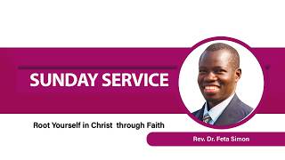 Sunday Service | Root Yourself In Christ through Faith | Rev. Dr. Feta Simon