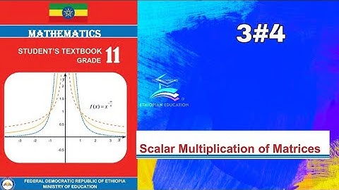 Ethiopian Grade 11 Maths 3#4 Scalar multiplication of matrices
