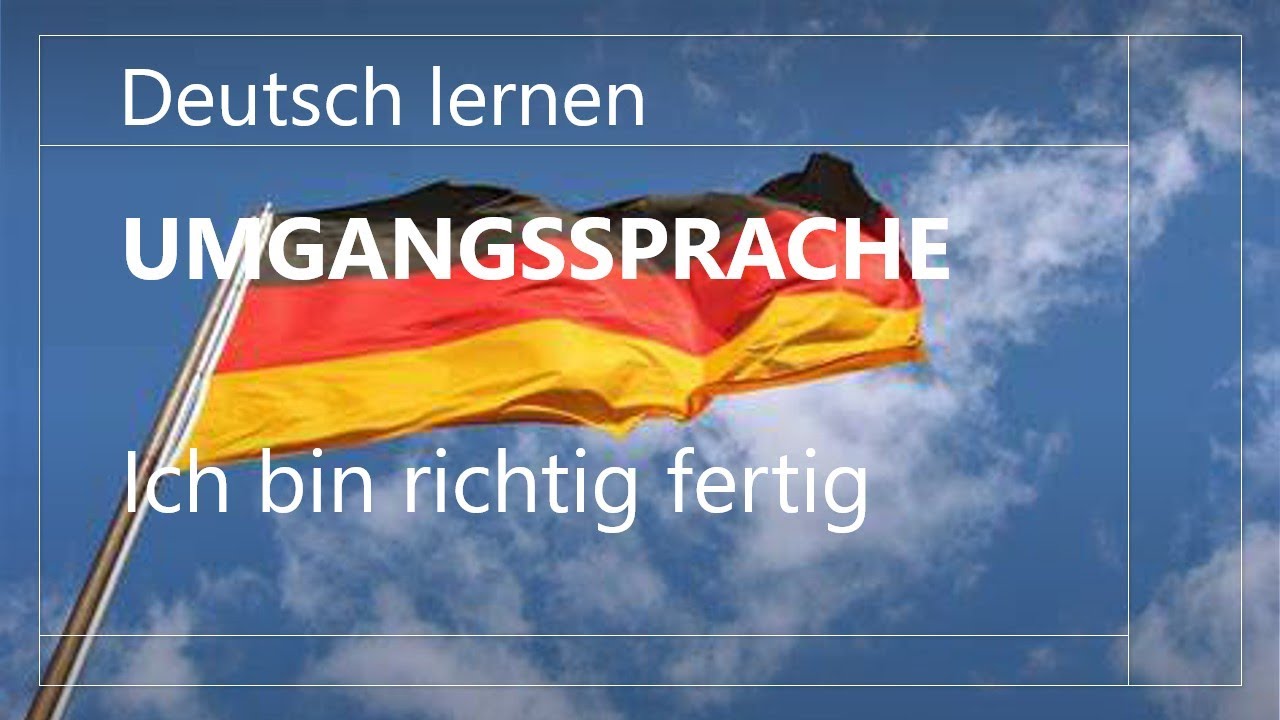 Guter Umgang Deutsch Lernen Mit Umgangssprache Deutsch lernen | Umgangssprache. Ich bin richtig fertig. Wichtige Sätze