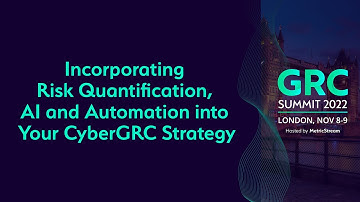 Incorporating Risk Quantification, AI and Automation into your CyberGRC Strategy. (GRC Summit 2022)
