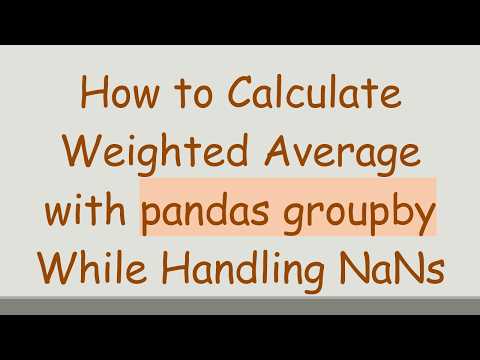 How to Calculate Weighted Average with pandas groupby While Handling NaNs