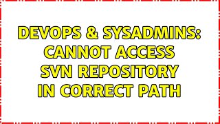 DevOps & SysAdmins: Cannot access svn repository in correct path Details