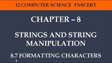 12 Computer Science - Chapter 8 ( 8.7 Formatting Characters)