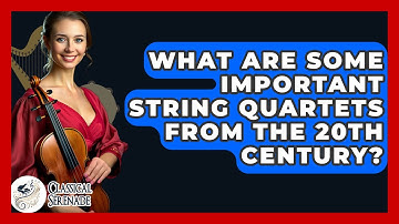What Are Some Important String Quartets From The 20th Century? - Classical Serenade
