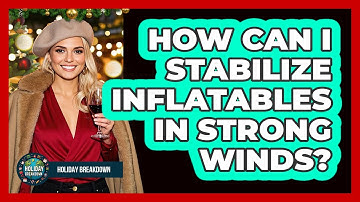 How Can I Stabilize Inflatables In Strong Winds?