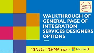 Walkthrough of General Page of Integration Services Designer | SQL Server | SQL Talks by VINEET