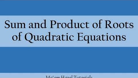 (Part 3 of 3) Sum and Product of the Roots of Quadratic Equations