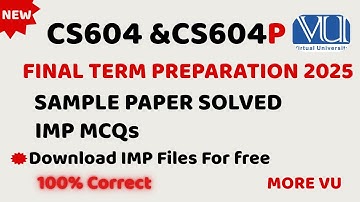 CS604P Final Term Preparation 2025 | CS604p Sample Paper Solved By More VU