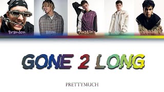 PRETTYMUCH - Gone 2 Long (Color-Coded Lyrics)