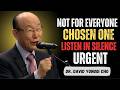 This Urgent Message Can’t Be Shared… Chosen One LISTEN IN SILENCE 🔴 | Dr David Yonggi Cho