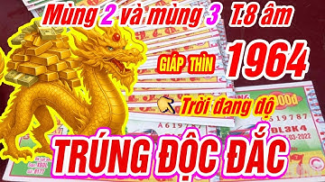 Tuổi Giáp Thìn 1964 đúng mùng 2 và mùng 3 tháng 8 âm TRỜI ĐANG ĐỘ trúng số ĐỘC ĐẮC đổi đời CỰC GIÀU