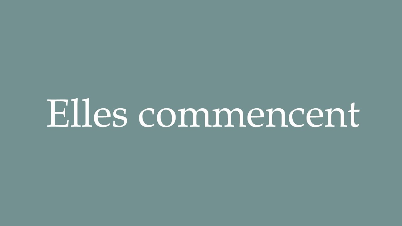 How to Pronounce ''Elles commencent'' (They start) Correctly in French ...