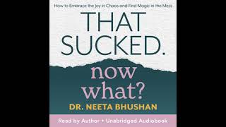 That Sucked. Now What - Dr. Neeta Bhushan