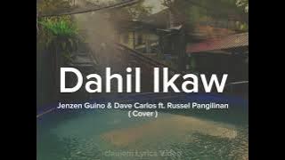 DAHIL IKAW (Lyrics) | Jenzen Guino & Dave Carlos ft. Russel Pangilinan (Cover)