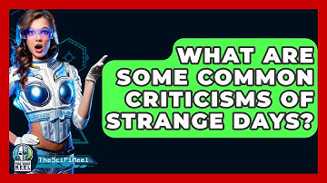 What Are Some Common Criticisms Of Strange Days? - The SciFi Reel