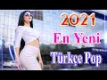 En Güzel Şarkılar En Çok Dinlenen bu ay 🔥 Özel Türkçe Şarkılar Pop remix 2021🎶 Yeni Çıkan Türkçe Pop