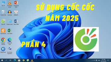 Hướng dẫn sử dụng Cốc Cốc năm 2025 (phần 4) - Cho người mới sử dụng