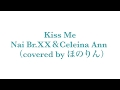 Kiss Me/Nai Br.XX&Celeina Ann(covered by ほのりん)