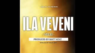Ila Veveni  Velei prod By Matt Keyz 