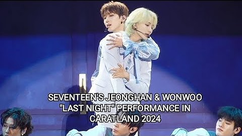 SEVENTEEN'S JEONGHAN & WONWOO "LAST NIGHT" PERFORMANCE IN CARATLAND 2024 #caratland2024 #seventeen
