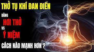 Tụ Khí Đan Điền Bằng Hơi Thở Hay Bằng Ý Niệm – Cách Nào Mạnh Hơn? | Tuổi Già 100 năm