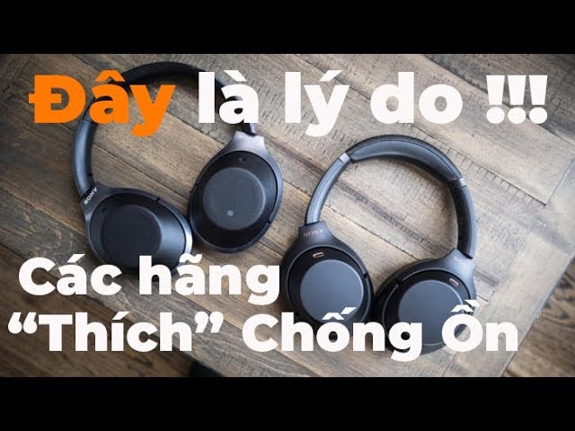 Tai nghe chống ồn đang là xu thế ? | Đây là lý do các hãng chạy đua theo công nghệ này ?