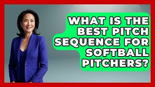 What Is The Best Pitch Sequence For Softball Pitchers - Softball Basics and Beyond
