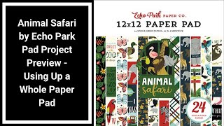 Using Up a Whole Paper Pad - Animal Safari by Echo Park Project Preview