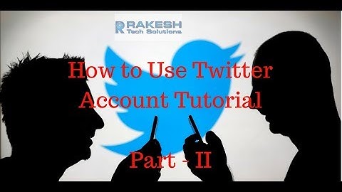 How to Use Twitter Account Tutorial  - II - Rakesh Tech Solutions