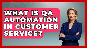 What Is QA Automation In Customer Service? - Customer Support Coach